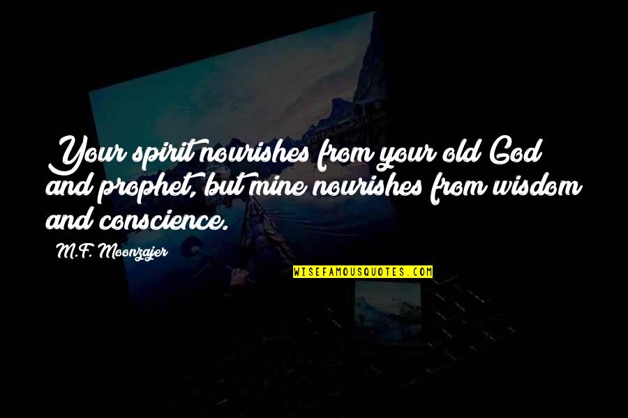 Overusing Power Quotes By M.F. Moonzajer: Your spirit nourishes from your old God and