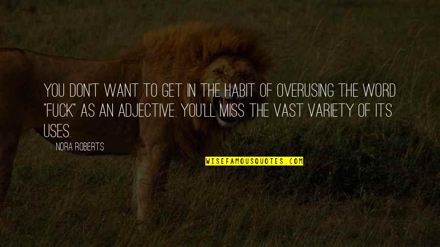 Overusing Quotes By Nora Roberts: You don't want to get in the habit