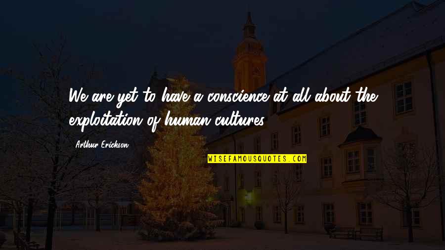 Overvallen Van Quotes By Arthur Erickson: We are yet to have a conscience at