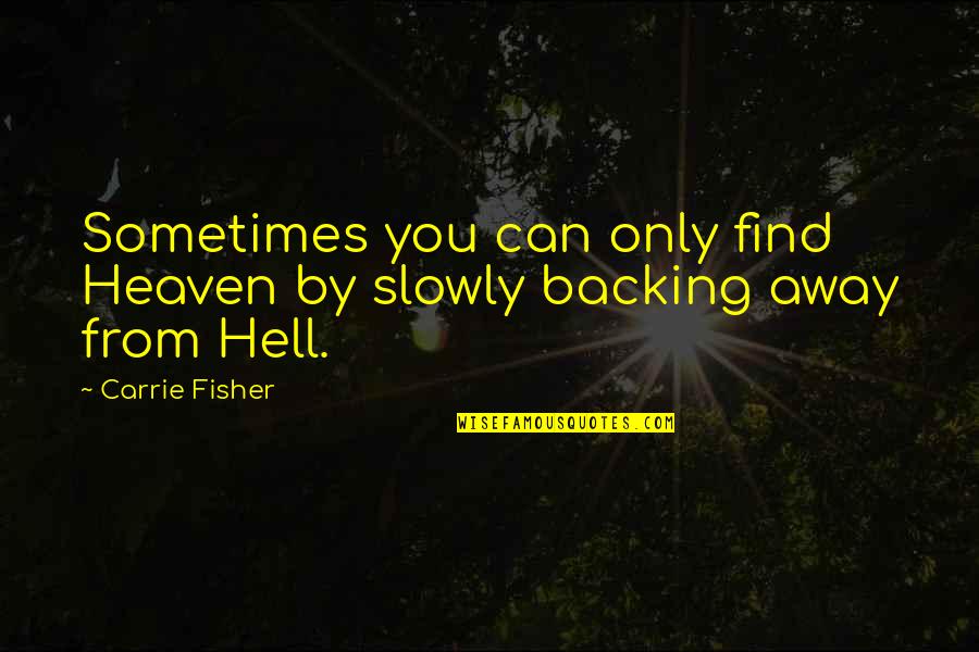 Overvalues Quotes By Carrie Fisher: Sometimes you can only find Heaven by slowly