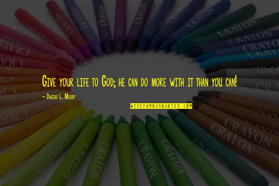 Overwashed Vans Quotes By Dwight L. Moody: Give your life to God; he can do