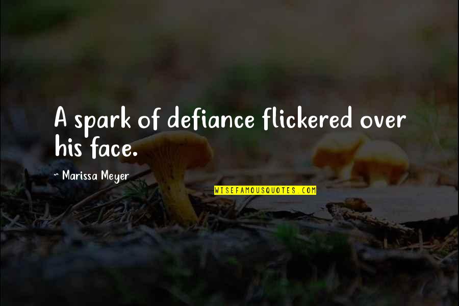 Overwater Bungalows Quotes By Marissa Meyer: A spark of defiance flickered over his face.