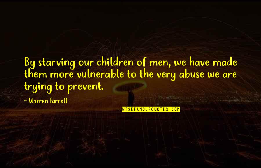 Overweigh Quotes By Warren Farrell: By starving our children of men, we have