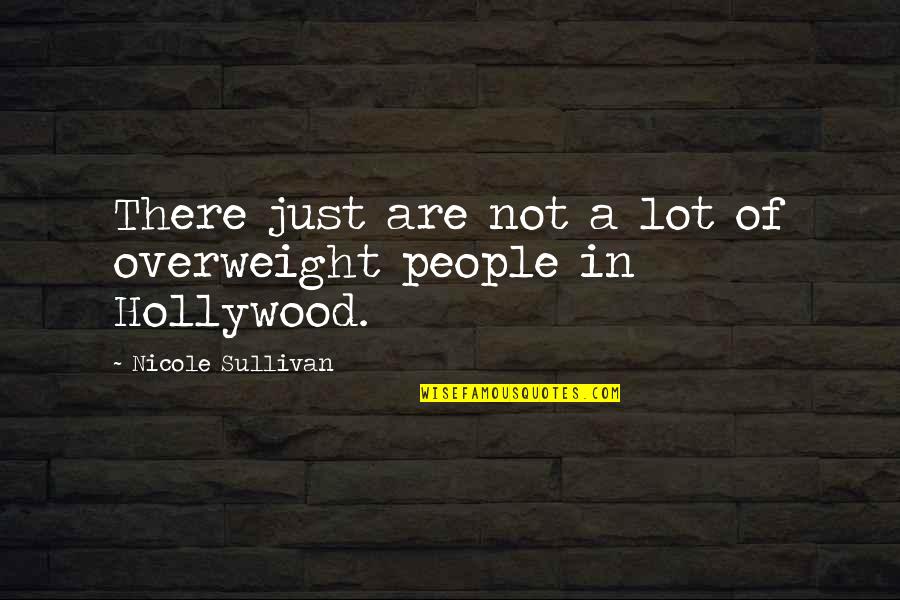 Overweight People Quotes By Nicole Sullivan: There just are not a lot of overweight