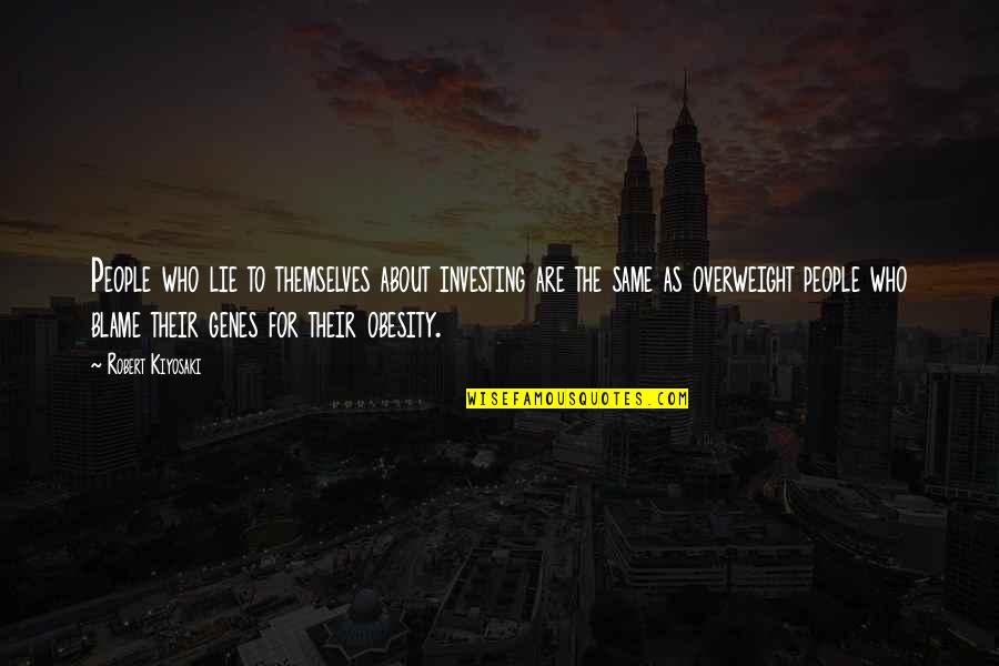 Overweight People Quotes By Robert Kiyosaki: People who lie to themselves about investing are