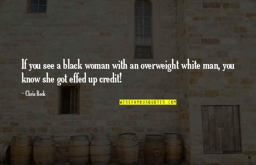 Overweight Quotes By Chris Rock: If you see a black woman with an