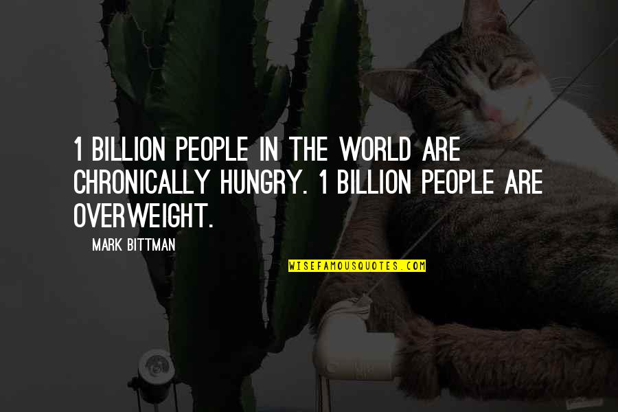 Overweight Quotes By Mark Bittman: 1 billion people in the world are chronically