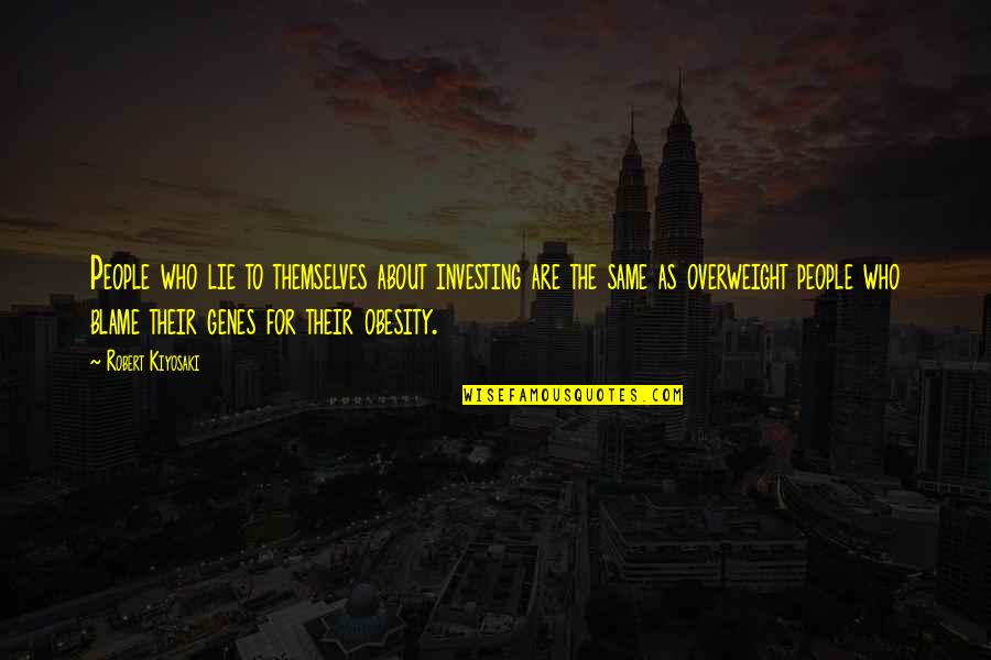 Overweight Quotes By Robert Kiyosaki: People who lie to themselves about investing are