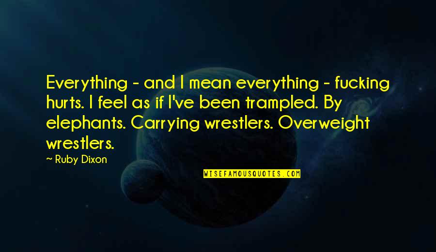 Overweight Quotes By Ruby Dixon: Everything - and I mean everything - fucking