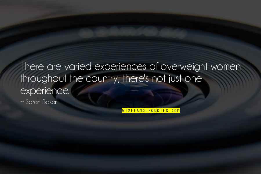 Overweight Quotes By Sarah Baker: There are varied experiences of overweight women throughout