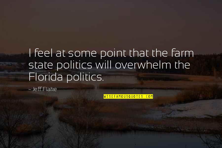 Overwhelm Quotes By Jeff Flake: I feel at some point that the farm
