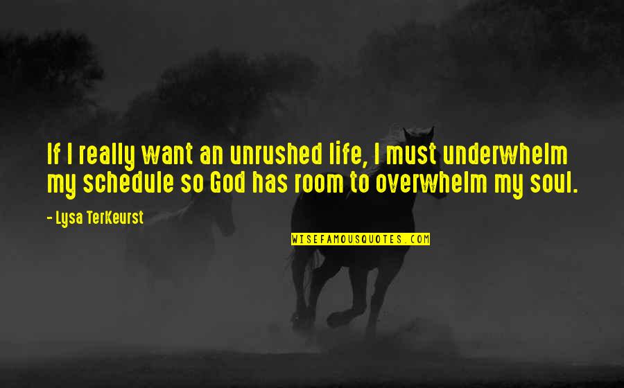 Overwhelm Quotes By Lysa TerKeurst: If I really want an unrushed life, I