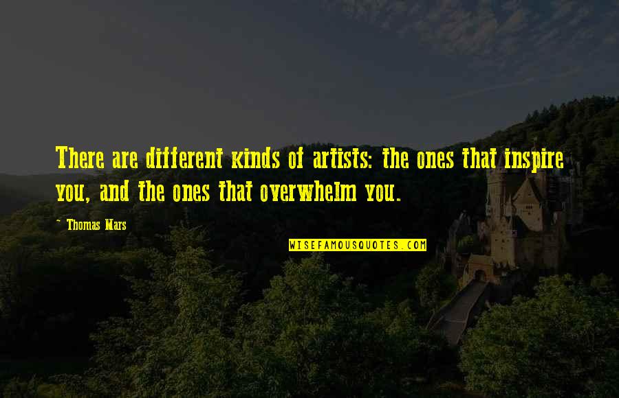 Overwhelm Quotes By Thomas Mars: There are different kinds of artists: the ones