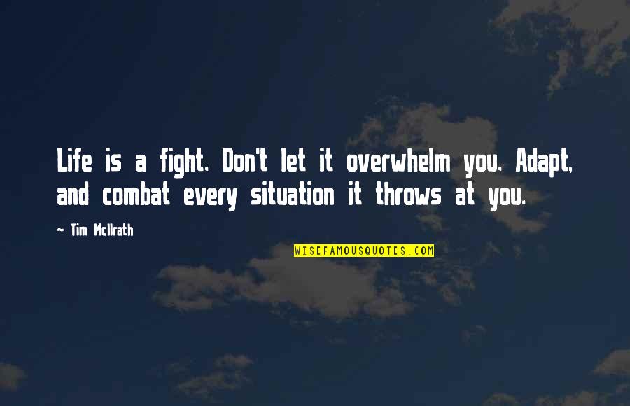 Overwhelm Quotes By Tim McIlrath: Life is a fight. Don't let it overwhelm