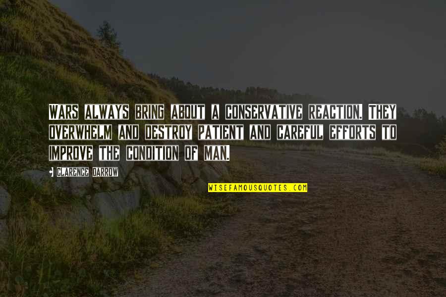 Overwhelm You Quotes By Clarence Darrow: Wars always bring about a conservative reaction. They Overwhelm You Quotes By Clarence Darrow: Wars always bring about a conservative reaction. They