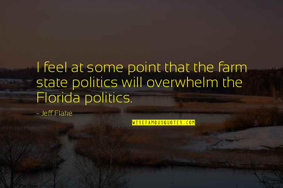 Overwhelm You Quotes By Jeff Flake: I feel at some point that the farm