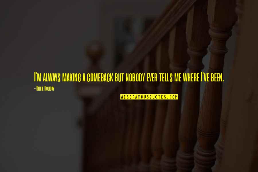 Overwhelmed Emotionally Drained Quotes By Billie Holiday: I'm always making a comeback but nobody ever