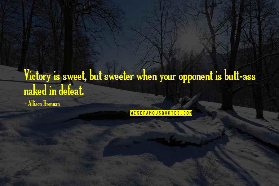 Overwhelmed Love Quotes By Allison Brennan: Victory is sweet, but sweeter when your opponent