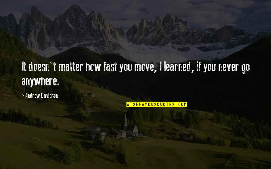 Overwhelmed Love Quotes By Andrew Davidson: It doesn't matter how fast you move, I