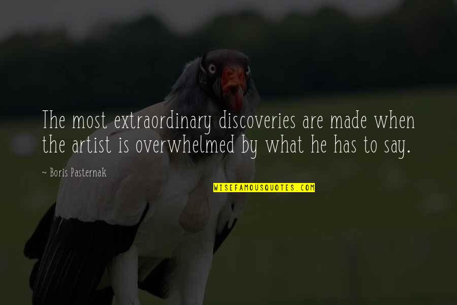 Overwhelmed Quotes By Boris Pasternak: The most extraordinary discoveries are made when the Overwhelmed Quotes By Boris Pasternak: The most extraordinary discoveries are made when the