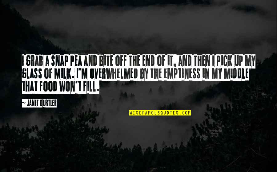 Overwhelmed Quotes By Janet Gurtler: I grab a snap pea and bite off Overwhelmed Quotes By Janet Gurtler: I grab a snap pea and bite off