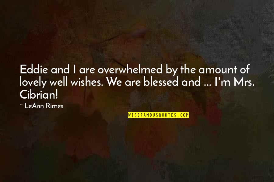 Overwhelmed Quotes By LeAnn Rimes: Eddie and I are overwhelmed by the amount