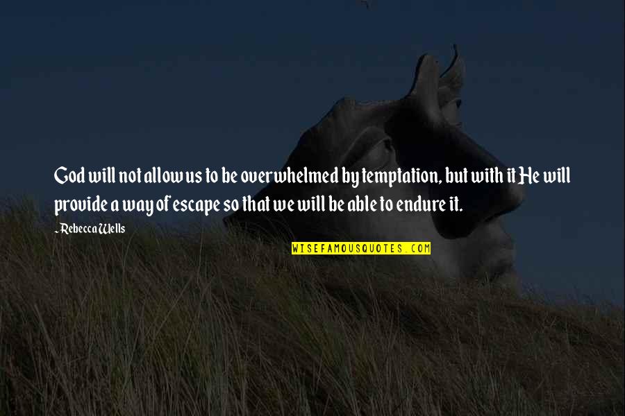 Overwhelmed Quotes By Rebecca Wells: God will not allow us to be overwhelmed Overwhelmed Quotes By Rebecca Wells: God will not allow us to be overwhelmed