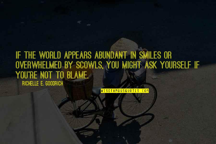 Overwhelmed Quotes By Richelle E. Goodrich: If the world appears abundant in smiles or Overwhelmed Quotes By Richelle E. Goodrich: If the world appears abundant in smiles or