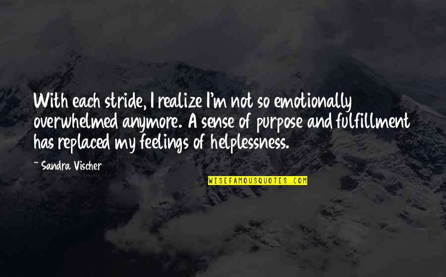 Overwhelmed Quotes By Sandra Vischer: With each stride, I realize I'm not so