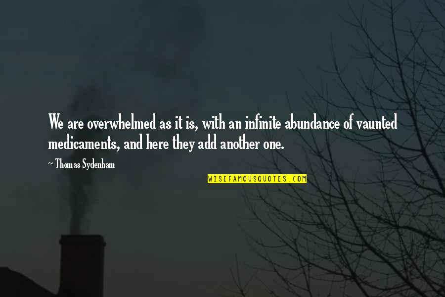 Overwhelmed Quotes By Thomas Sydenham: We are overwhelmed as it is, with an