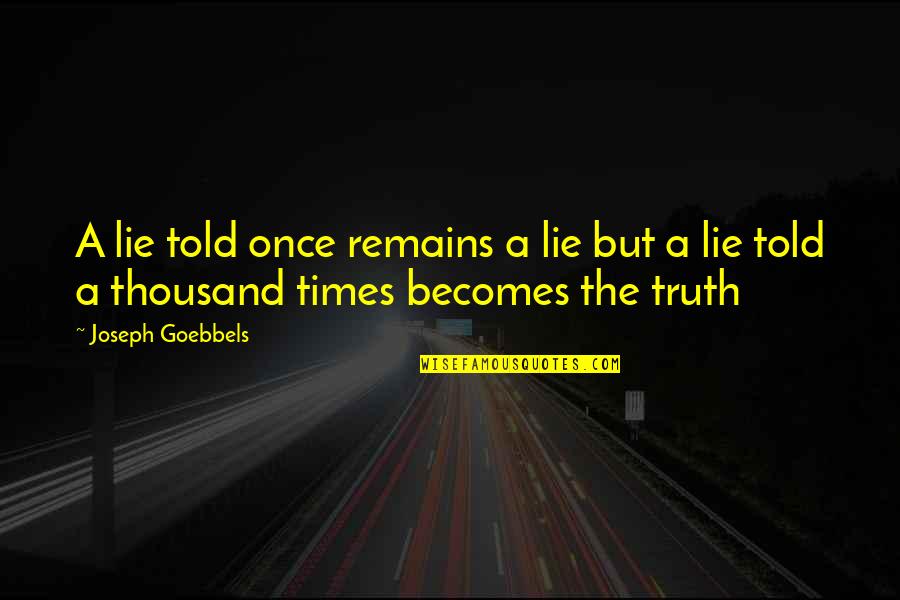 Overwhelmed Single Mom Quotes By Joseph Goebbels: A lie told once remains a lie but