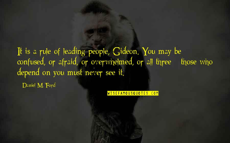 Overwhelmed With People Quotes By Daniel M. Ford: It is a rule of leading people, Gideon. Overwhelmed With People Quotes By Daniel M. Ford: It is a rule of leading people, Gideon.