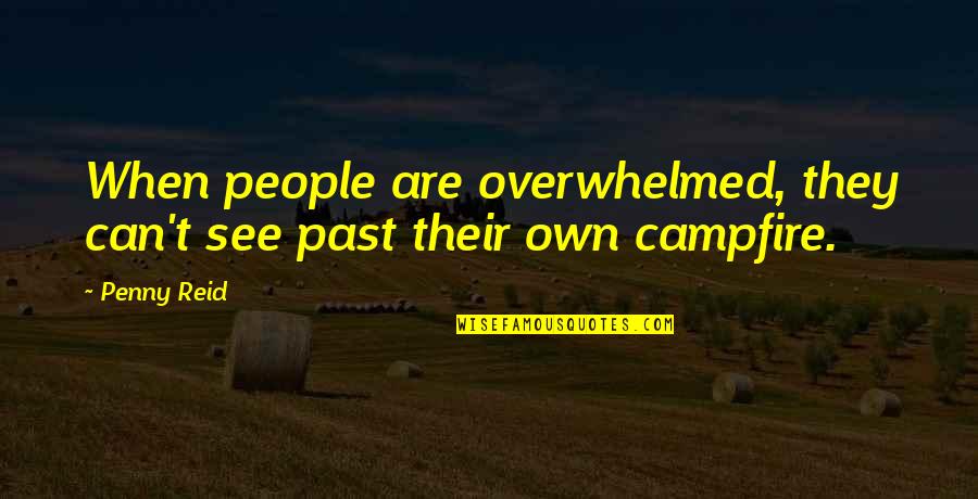 Overwhelmed With People Quotes By Penny Reid: When people are overwhelmed, they can't see past