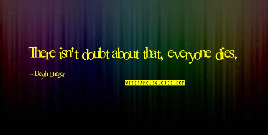 Overwhelming Feeling Of Love Quotes By Deyth Banger: There isn't doubt about that, everyone dies.