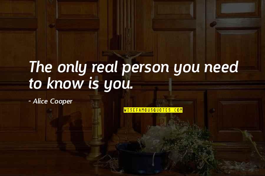 Overwhelming Gratitude Quotes By Alice Cooper: The only real person you need to know