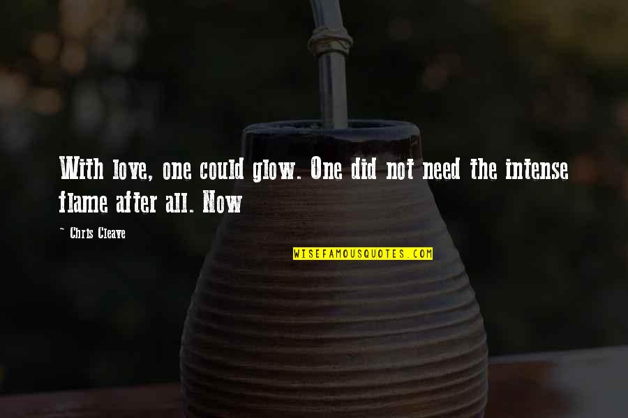 Overwhelming Gratitude Quotes By Chris Cleave: With love, one could glow. One did not