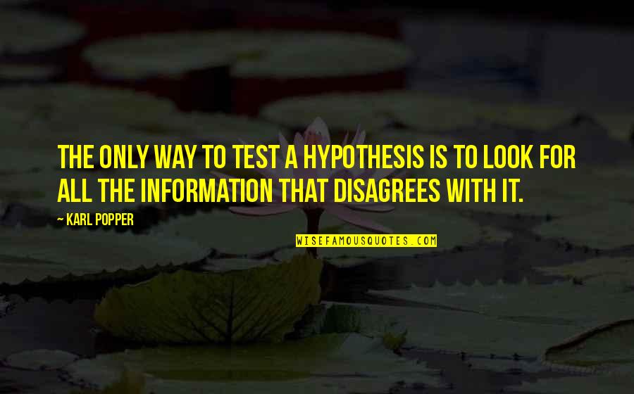 Overwhelming Gratitude Quotes By Karl Popper: The only way to test a hypothesis is