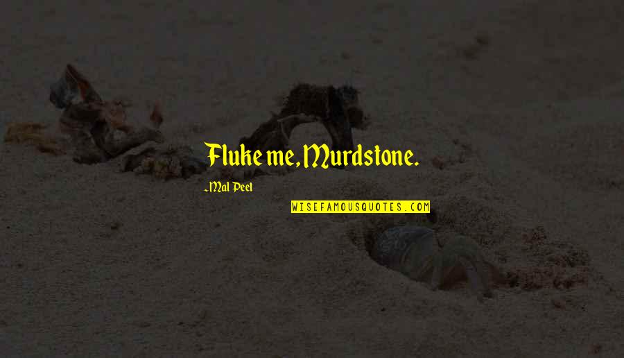 Overwhelming Gratitude Quotes By Mal Peet: Fluke me, Murdstone.