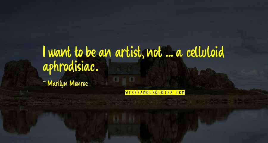 Overwhelming Gratitude Quotes By Marilyn Monroe: I want to be an artist, not ...
