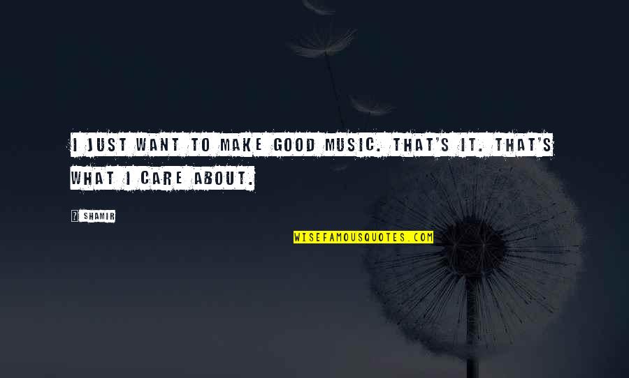 Overwhelming Gratitude Quotes By Shamir: I just want to make good music. That's