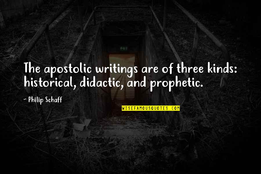 Overwhelming Joy Quotes By Philip Schaff: The apostolic writings are of three kinds: historical,