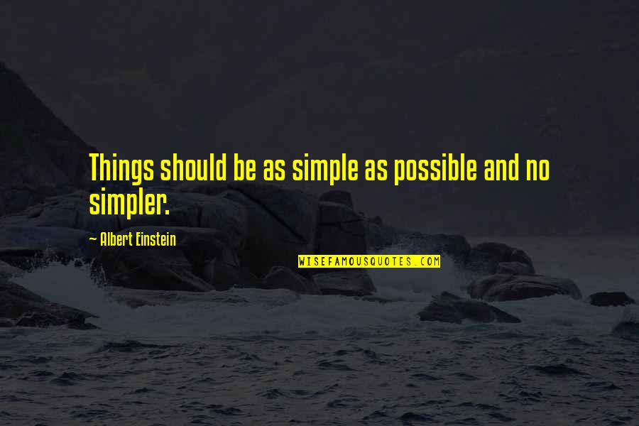 Overwing Quotes By Albert Einstein: Things should be as simple as possible and