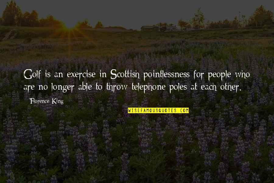 Overwinningen Quotes By Florence King: Golf is an exercise in Scottish pointlessness for Overwinningen Quotes By Florence King: Golf is an exercise in Scottish pointlessness for