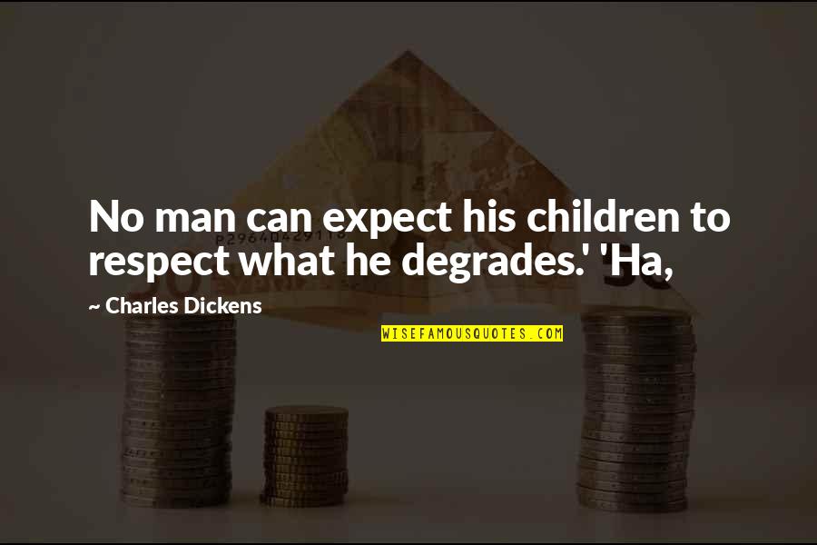 Overwinningskrans Quotes By Charles Dickens: No man can expect his children to respect