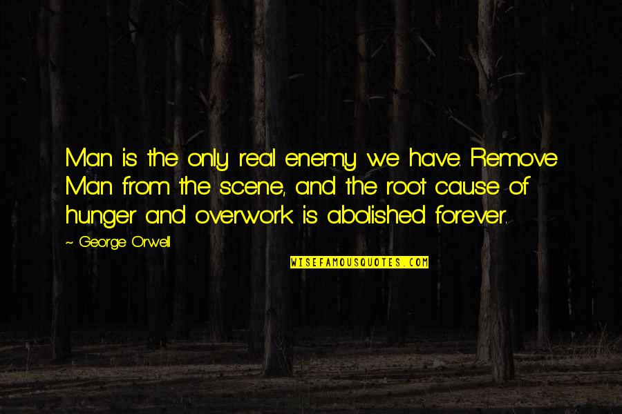 Overwork Quotes By George Orwell: Man is the only real enemy we have.