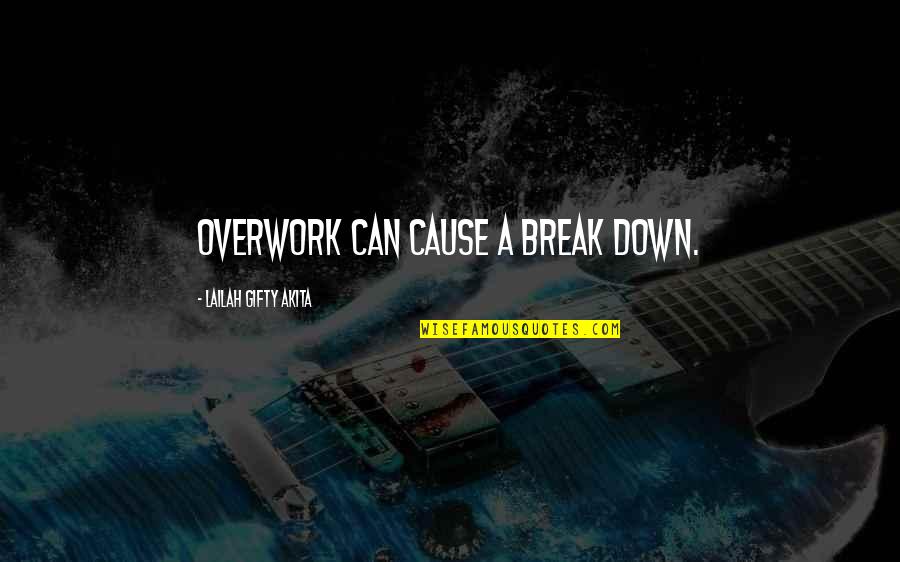 Overwork Quotes By Lailah Gifty Akita: Overwork can cause a break down.