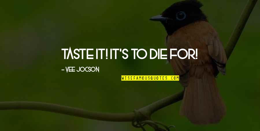 Overworked Employee Quotes By Vee Jocson: taste it! it's to die for!