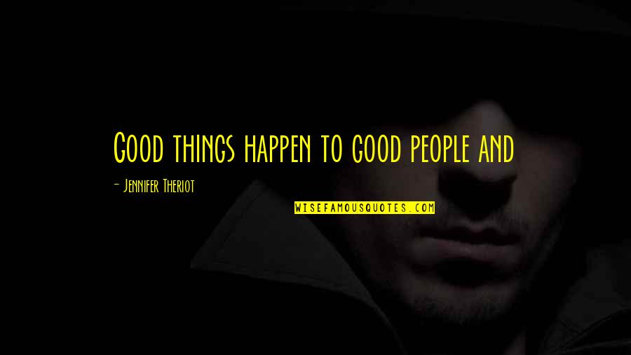 Overworked Employees Quotes By Jennifer Theriot: Good things happen to good people and