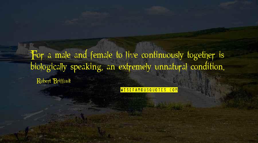 Overworked Motivational Quotes By Robert Briffault: For a male and female to live continuously Overworked Motivational Quotes By Robert Briffault: For a male and female to live continuously