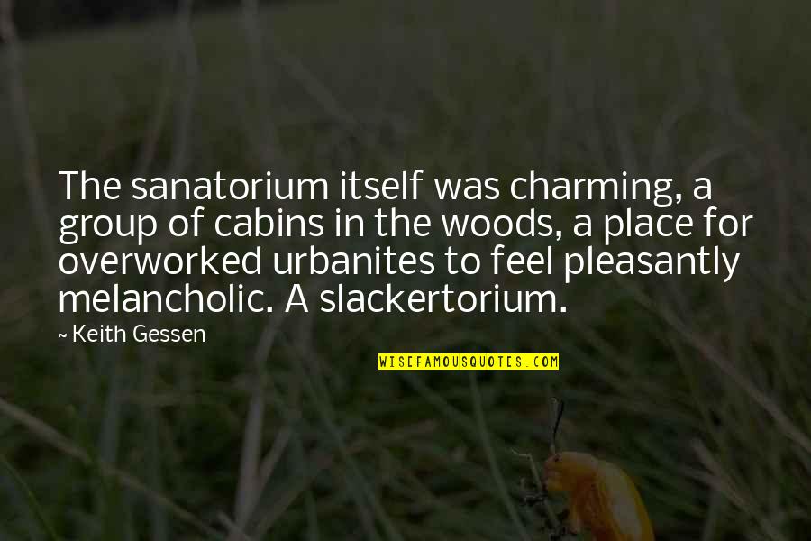 Overworked Quotes By Keith Gessen: The sanatorium itself was charming, a group of